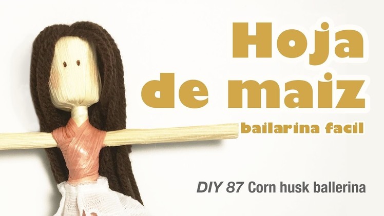 Como hacer bailarina de hoja de maiz 87. how to make corn husk ballerina easy