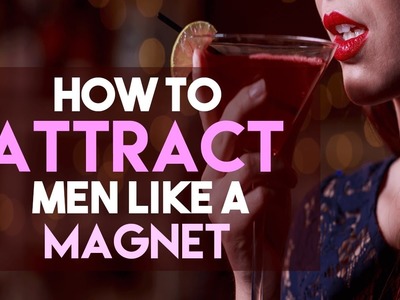 How To Attract Men Like A Magnet (without saying a word. )