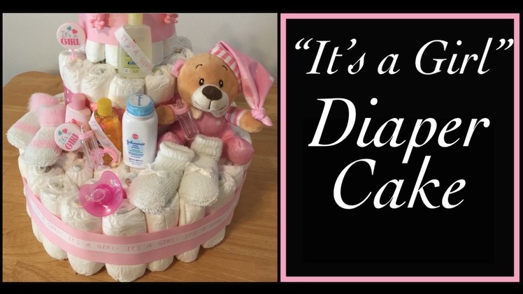 How to Make a Diaper Cake - "IT'S A GIRL" step by step instructions