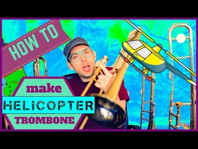 HOW TO MAKE A HELICOPTER SOUND ON THE TROMBONE