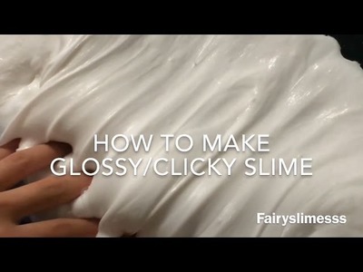 HOW TO MAKE GIANT GLOSSY.CLICKY SLIME! | FAIRYSLIMESSS 2017