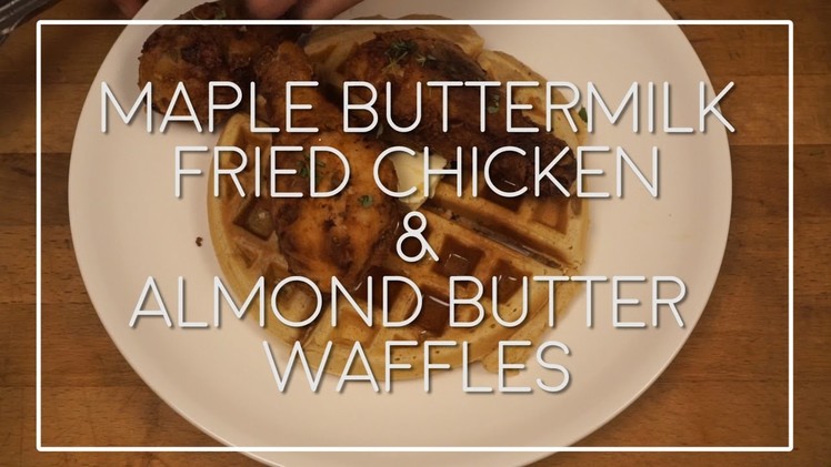 [ HOW TO MAKE ] Maple Buttermilk Fried Chicken | Almond Butter Waffles