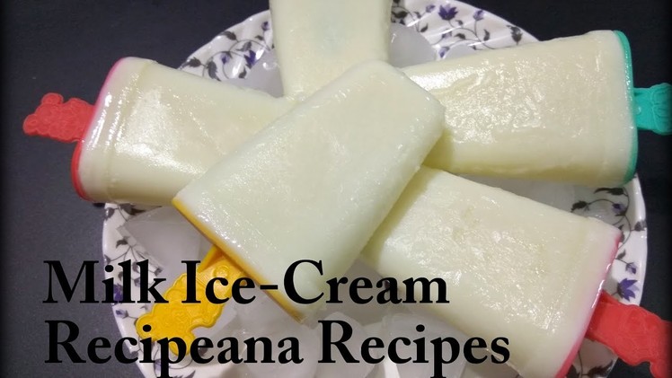 Ice-Cream | How to make Milk Ice-Cream without Condensed Milk at Home | Recipe for Kids | Recipeana