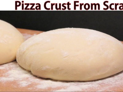 PIZZA DOUGH RECIPE - How To Make Pizza Crust From Scratch - Easy Homemade Recipe With Yeast
