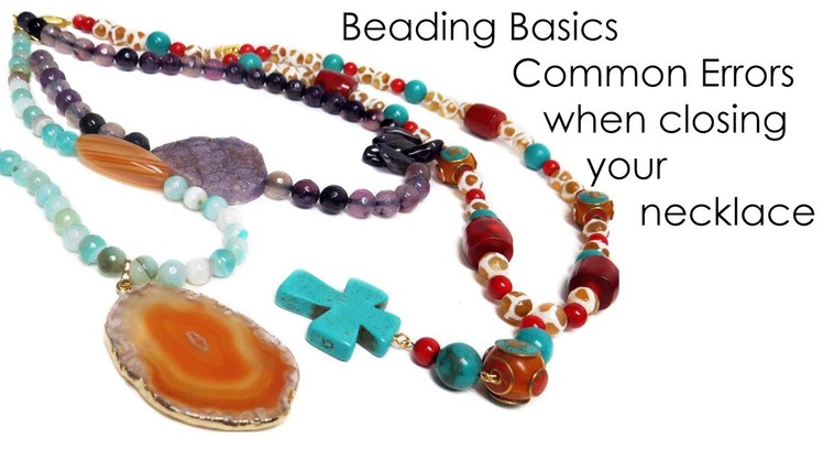 Beading Basics: Common erros when closing your necklace