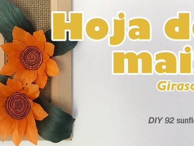 Como hacer girasol hoja de maiz 93.How to make a sunflowers with corn husk