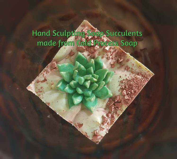 Hand Sculpting Succulents from Cold Process Soap Dough