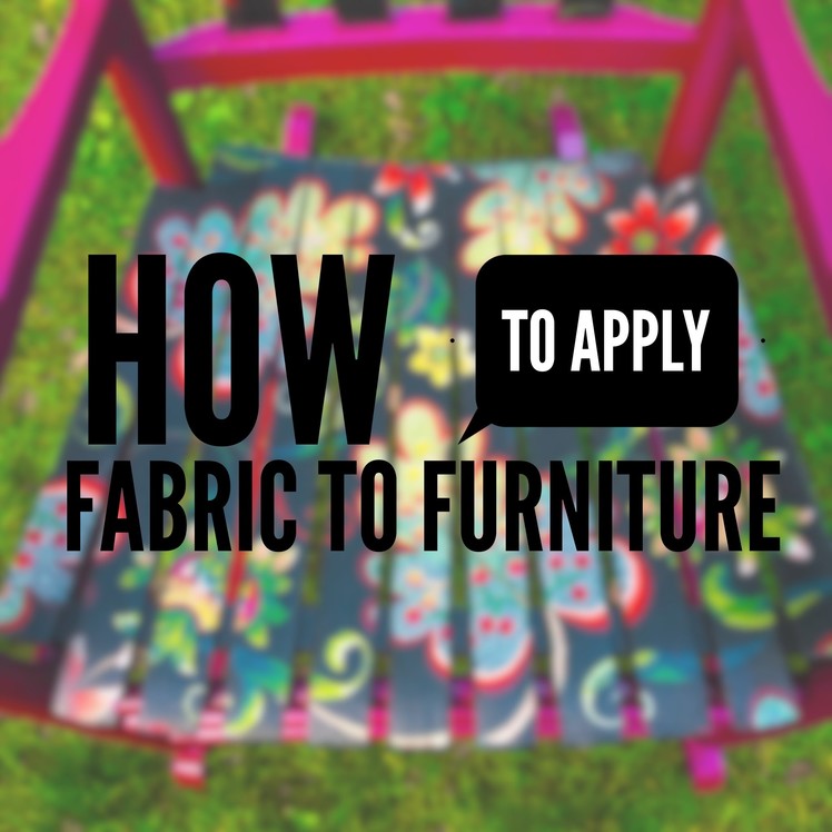 How To Apply Fabric to Furniture
