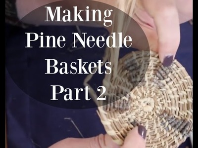 Making Pine Needle Baskets—Part 2