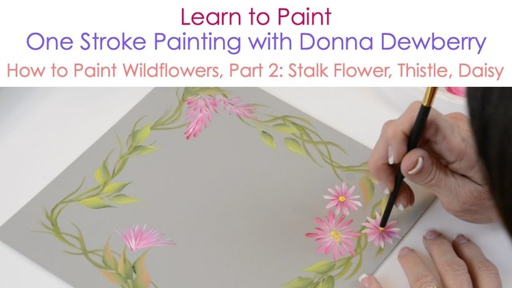 One Stroke Painting with Donna Dewberry - How to Paint Wildflowers, Pt. 2: Stalk, Thistle, and Daisy