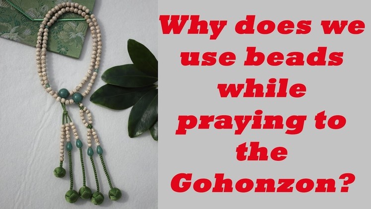 Why Does We Use Beads While Praying To The Gohonzon?