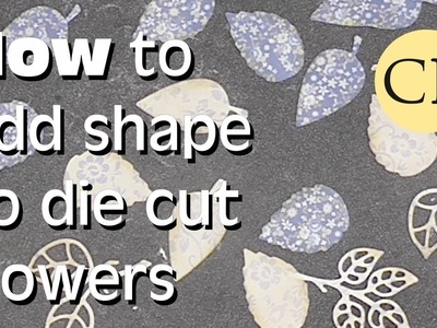 How To Shape Die Cut Flowers