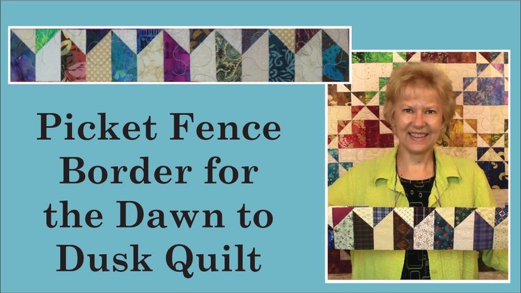Picket Fence Border for the Dawn to Dusk Quilt with Pat Speth of Nickel Quilts
