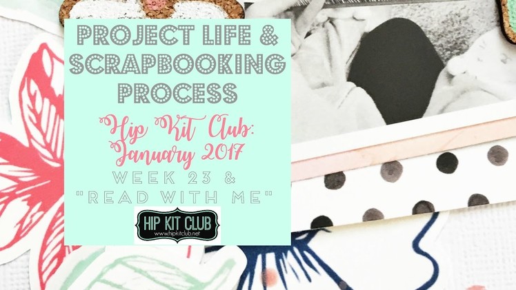 Scrapbook and Project Life Process | Hip Kit Club | January 2017