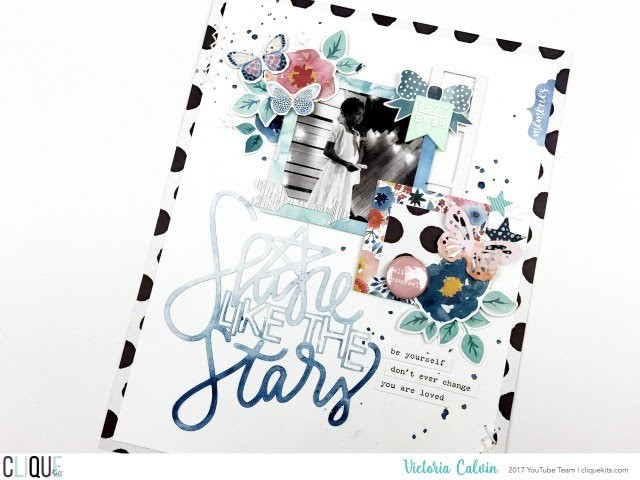 Scrapbook Process Video - Clique Kits Design Team "Shine Like the Stars"