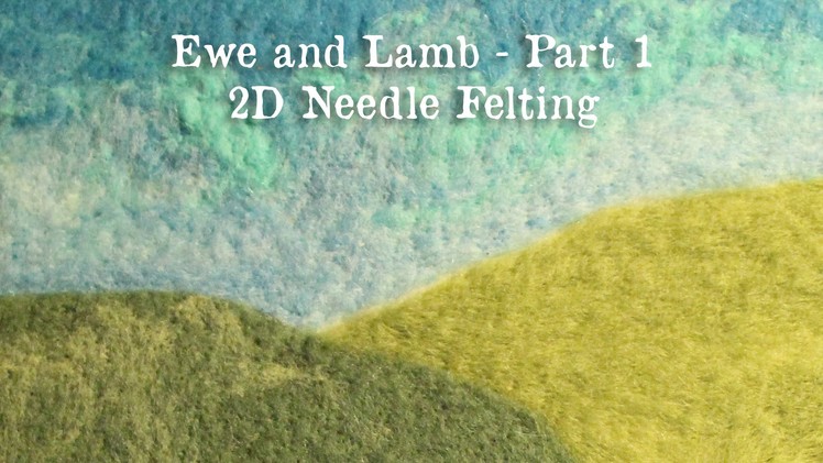 2D Needle Felting "Ewe and Lamb" - Part 1