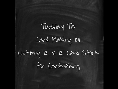 Cardmaking 101- Cutting 12x12 Card Stock for Cardmaking