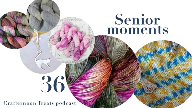 Crafternoon Treats Podcast 36: Senior moments. 