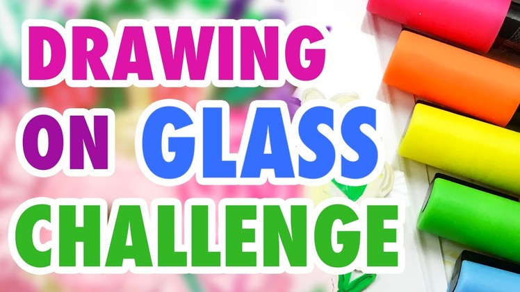 Drawing on GLASS Challenge! (aka Chalk Marker Challenge)