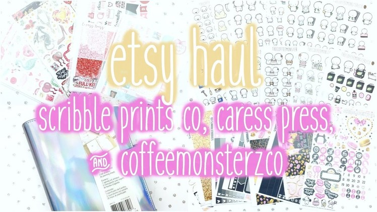 Etsy Haul ♡ Scribble Prints Co, Caress Press, Coffee Monsterz Co + HOLO Planner!