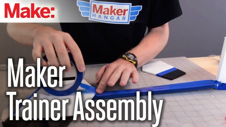 Maker Hangar: Episode 10 - Maker Trainer Assembly