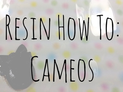 Resin How To: Cameos