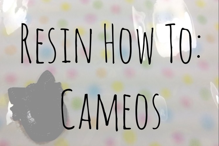 Resin How To: Cameos