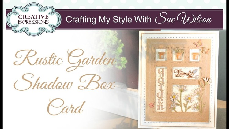 Rustic Garden Shadowbox Card | Crafting My Style with Sue Wilson