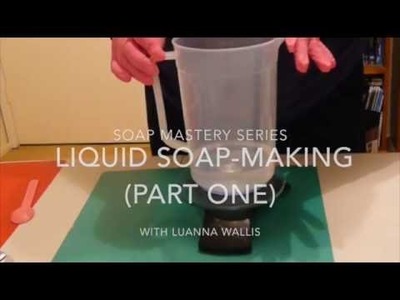 Soap Mastery Liquid Soap Tutorial Part One