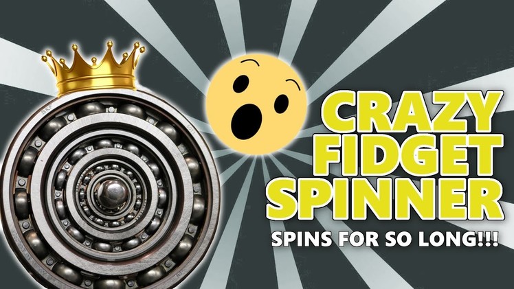 CRAZY DIY FIDGET SPINNER! (SPINS FOREVER!)