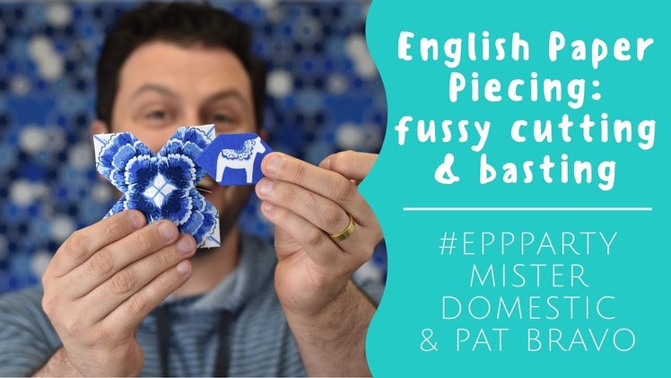 English Paper Piecing: Fussy Cutting & Basting with Mister Domestic
