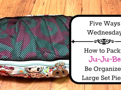 Five Ways Wednesday: How to Pack a JuJuBe Large Be Organized