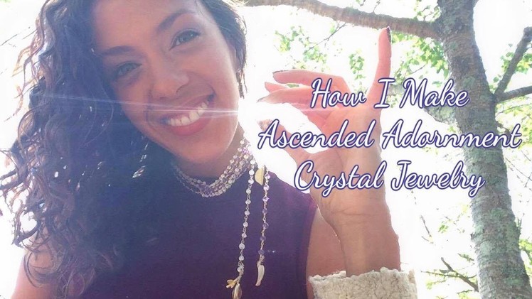 How I Make Ascended Adornment Jewelry