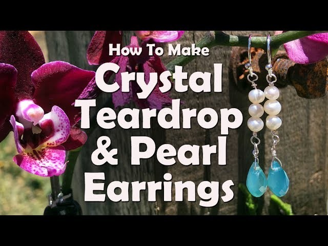 How To Make Jewelry: How To Make Crystal Teardrop & Pearl Earrings