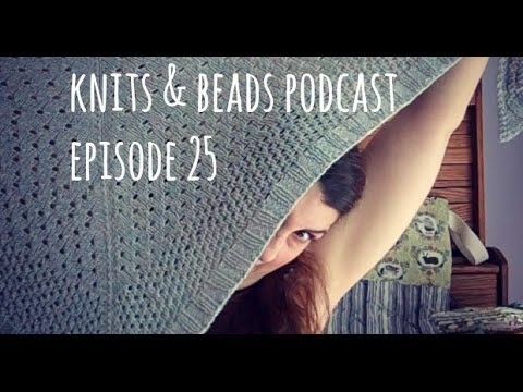 Knits & Beads Podcast Episode 25