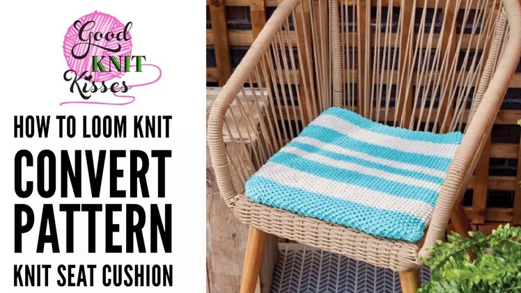 Loom Knit Seat Cushion  Learn to Convert needle pattern