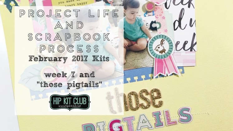 Project Life and Scrapbook Process | Hip Kit Club | February 2017 Kits