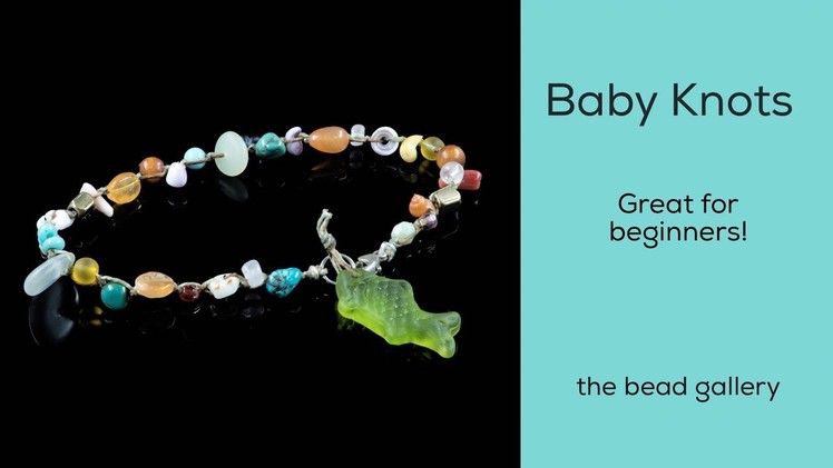 Baby Knots at The Bead Gallery - Perfect for Beginners!