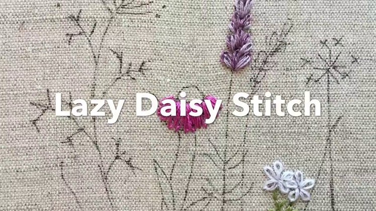 Embroidery Tutorial - Lazy Daisy Stitch | Chrissie Crafts