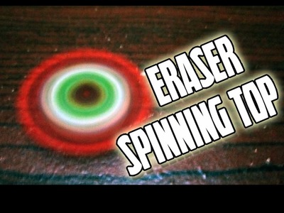 How to make spinning top from ERASER | DIY | 2016