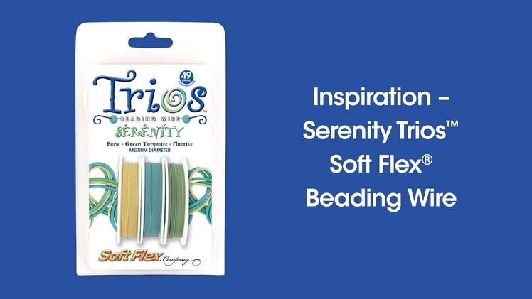Inspiration Episode 1:1 - Serenity Trios™ Soft Flex® Beading Wire