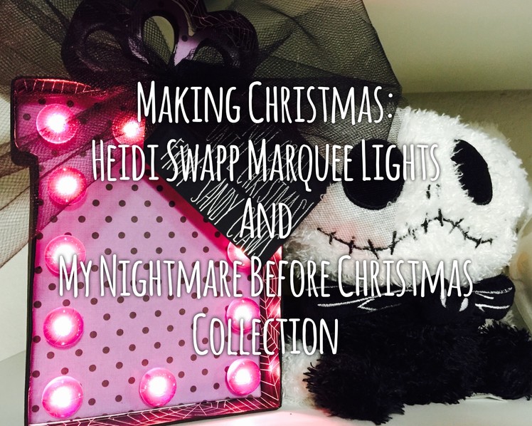 ????Making Christmas: Heidi Swapp Marquee Lights & Nightmare Before Christmas Collection????