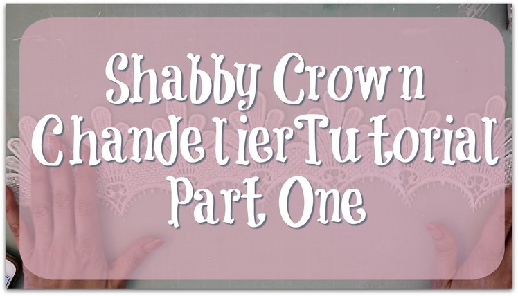Shabby Crown Chandelier Process. Tutorial for OLLVT - Part 1