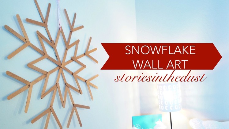 SNOWFLAKE WALL ART (#CRAFTMAS DAY 5) | storiesinthedust