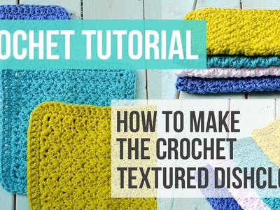 Crochet Textured Dishcloth Tutorial, Crochet Washcloth Tutorial - Just Be Crafty