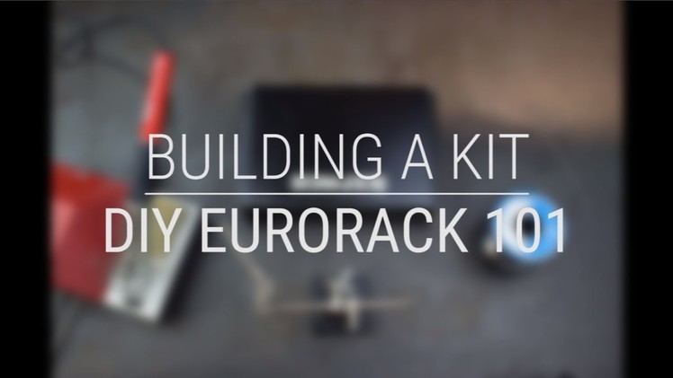 DIY Eurorack 101E - Let's Build A DIY Eurorack Kit