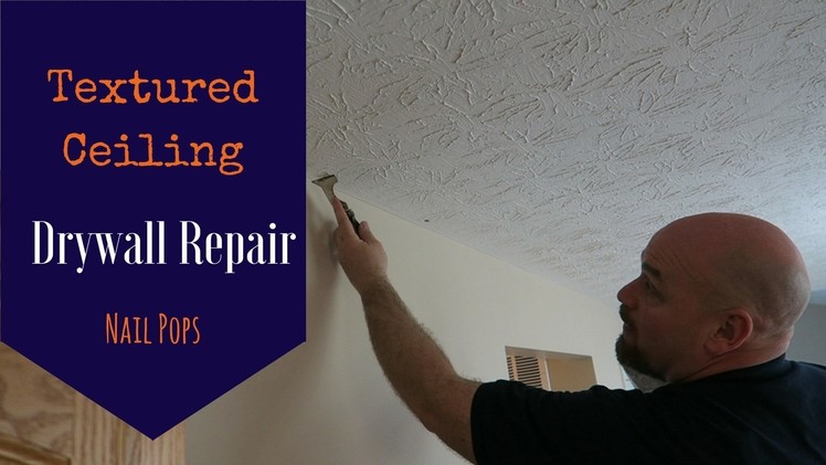 How to Repair a Drywall Nail Pop in Textured Ceiling