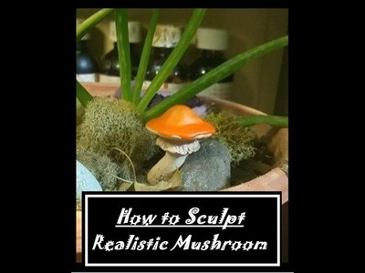 How to sculpt realistic mushroom