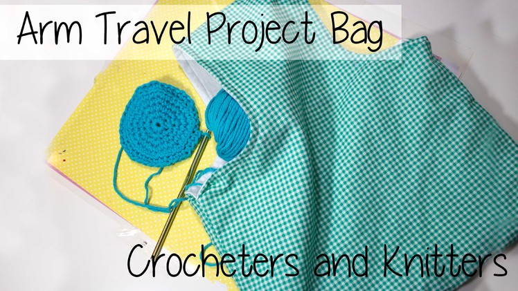 ✂ Super Easy! Travel Arm Project Bag for Knitters and Crocheters ✂