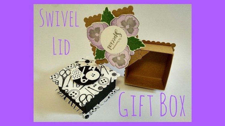 Swivel Lid Gift Box tutorial